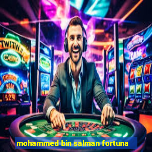 mohammed bin salman fortuna